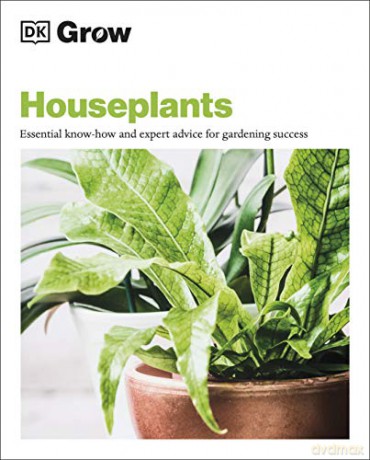 Grow Houseplants: Essential Know-how and Expert Advice for Gardening Success - Dk [KSIĄŻKA]