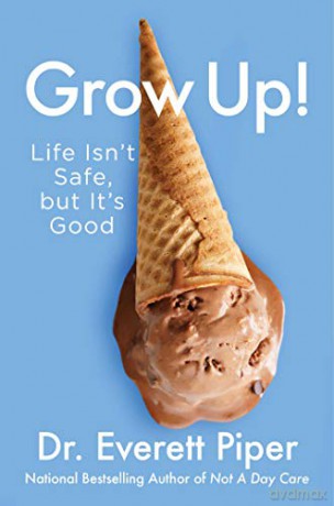 Grow Up!: Life Isn't Safe, But It's Good - Everett Piper [KSIĄŻKA]