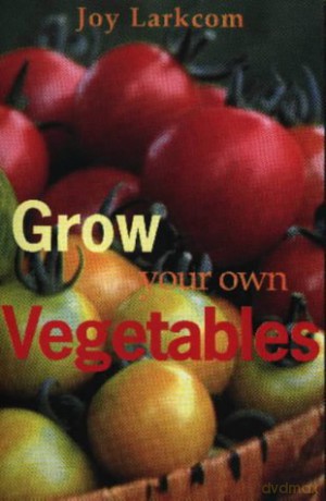 Grow Your Own Vegetables - Joy Larkcom [KSIĄŻKA]
