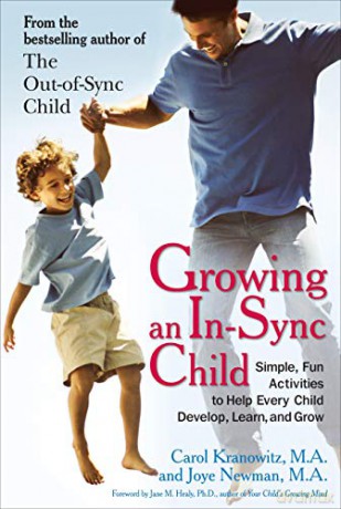 Growing an in-Sync Child: Simple, Fun Activities to Help Every Child Develop, Learn, and Grow - Carol Kranowitz [KSIĄŻKA]