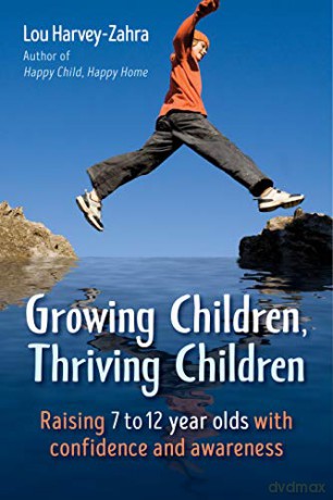 Growing Children, Thriving Children: Raising 7 to 12 Year Olds With Confidence and Awareness - Lou Harvey-Zahra [KSIĄŻKA]