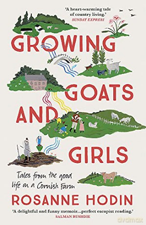 Growing Goats and Girls: Living the Good Life on a Cornish Farm - ESCAPISM AT ITS LOVELIEST - Rosanne Hodin [KSIĄŻKA]