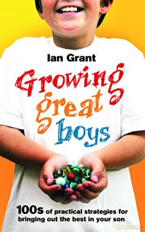 Growing Great Boys: 100S Of Practical Strategies For Bringing Out The Best In Your Son - Ian Grant [KSIĄŻKA]