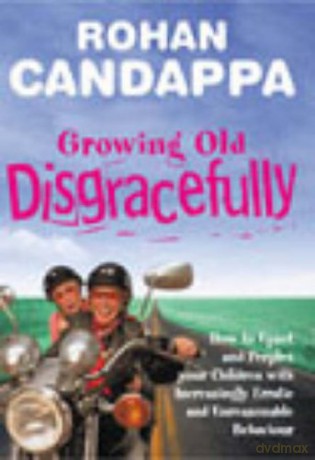 Growing Old Disgracefully: How to upset and perplex your children with increasingly erratic and unreasonable behaviour - Rohan Candappa [KSIĄŻKA]