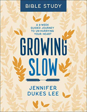 Growing Slow Bible Study: A 6-Week Guided Journey to Un-Hurrying Your Heart - Jennifer Dukes Lee [KSIĄŻKA]