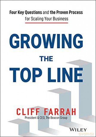 Growing the Top Line: Four Key Questions and the Proven Process for Scaling Your Business - Cliff Farrah [KSIĄŻKA]