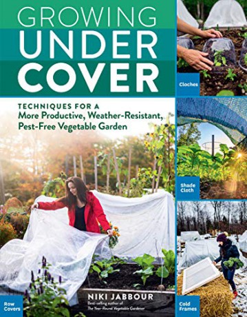 Growing Under Cover: Techniques for a More Productive, Weather-Resistant, Pest-Free Vegetable Garden - Niki [KSIĄŻKA]