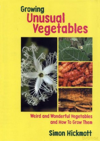 Growing Unusual Vegetables: Weird and Wonderful Vegetables and How to Grow Them - Simon Hickmott [KSIĄŻKA]