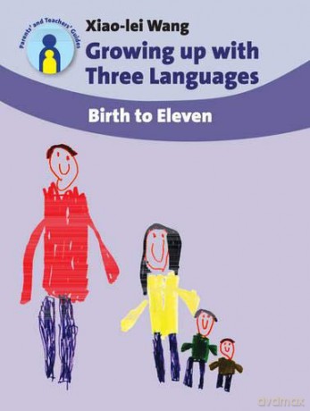 Growing Up with Three Languages: Birth to Eleven Parents' and Teachers' Guides: 11 - Xiao-Lei Wang [KSIĄŻKA]