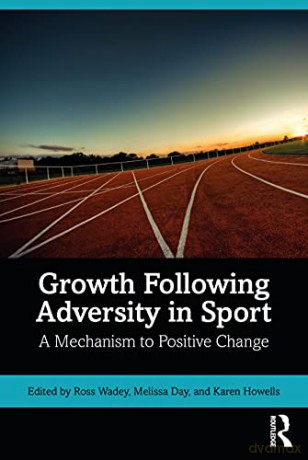 Growth Following Adversity in Sport: A Mechanism to Positive Change - Ross Wadey [KSIĄŻKA]