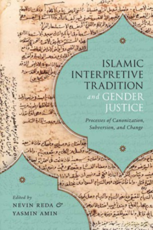 Islamic Interpretive Tradition And Gender Justice: Processes Of Canonization, Subversion, And Change - Nevin Reda [KSIĄŻKA]