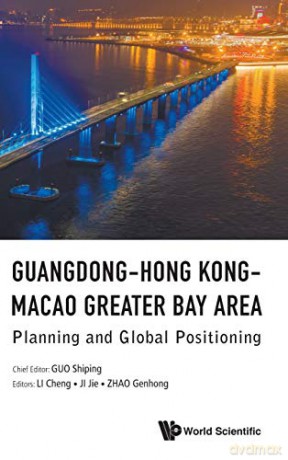 Guangdong-Hong Kong-Macao Greater Bay Area: Planning And Global Positioning - Shiping Guo [KSIĄŻKA]