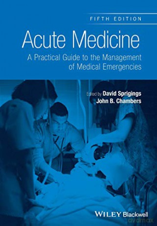 Acute Medicine: A Practical Guide To The Management Of Medical Emergencies, 5Th Edition - David C. Sprigings [KSIĄŻKA]