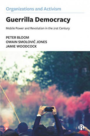 Guerrilla Democracy: Mobile Power and Revolution in the 21st Century Organizations and Activism - Jamie Woodcock [KSIĄŻKA]