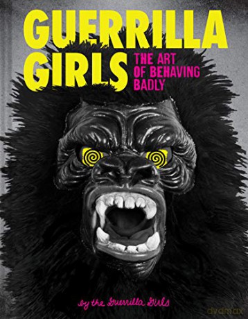 Guerrilla Girls: the art of behaving badly - Guerrilla Girls [KSIĄŻKA]