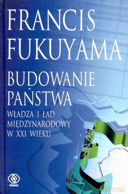 Budowanie Państwa (twarda) - Francis Fukuyama [KSIĄŻKA]