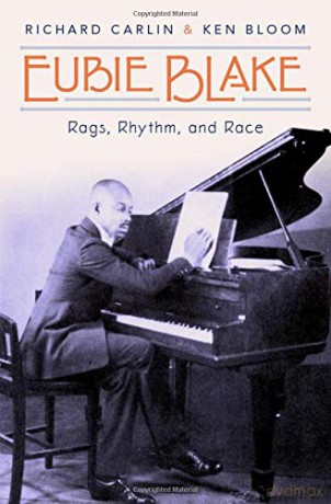 Eubie Blake: Rags, Rhythm, And Race - Richard Carlin [KSIĄŻKA]