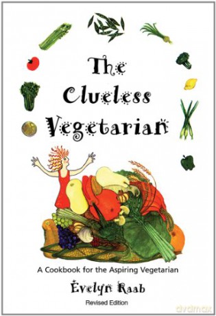 Clueless Vegetarian: A Cookbook For The Aspiring Vegetarian - Evelyn Raab [KSIĄŻKA]