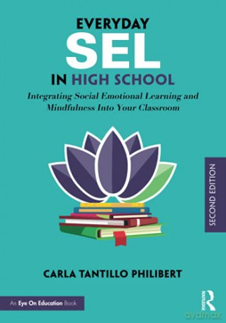 Everyday Sel In High School: Integrating Social Emotional Learning And Mindfulness Into Your Classroom - Carla Tantillo Philibert [KSIĄŻKA]