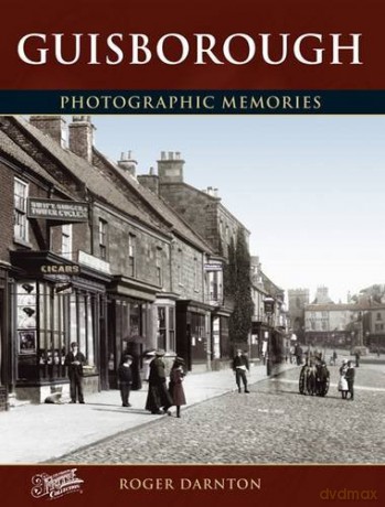 Guisborough: Photographic Memories - Roger Darnton [KSIĄŻKA]