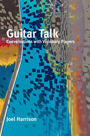Guitar Talk: Conversations with Visionary Players - Joel Harrison [KSIĄŻKA]