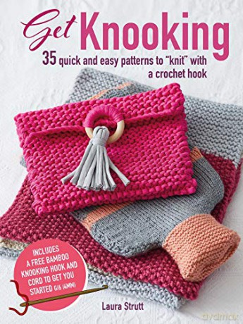 Get Knooking: 35 Quick And Easy Patterns To "Knit" With A Crochet Hook - Laura Strutt [KSIĄŻKA]