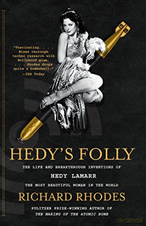 Hedy's Folly: The Life And Breakthrough Inventions Of Hedy Lamarr, The Most Beautiful Woman In The World - Richard Rhodes [KSIĄŻKA]