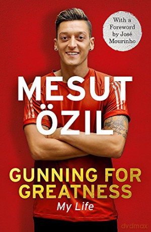 Gunning for Greatness: My Life: With an introduction by Jose Mourinho - Mesut Özil [KSIĄŻKA]