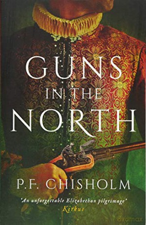 Guns in the North The Sir Robert Carey Mysteries Omnibus: 1 - P.F. Chisholm [KSIĄŻKA]