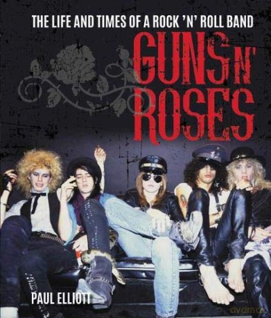 Guns N' Roses: The Life and Times of a Rock 'n' Roll Band - Paul Elliott [KSIĄŻKA]