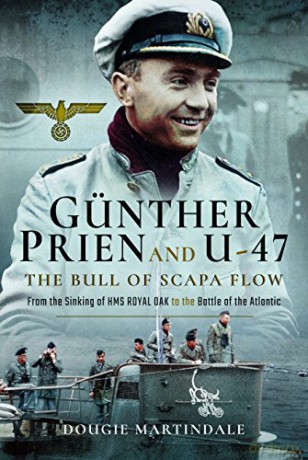 Günther Prien and U-47: The Bull of Scapa Flow: From the Sinking of HMS Royal Oak to the Battle of the Atlantic - Dougie Martindale [KSIĄŻKA]
