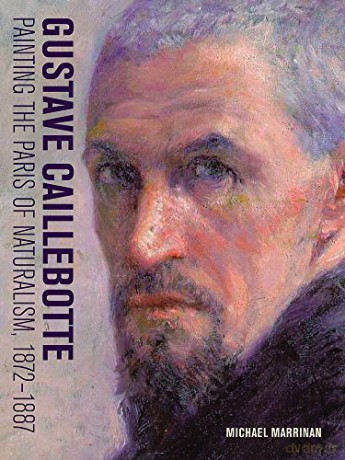 Gustave Caillebotte - Painting the Paris of Naturalism, 1872-1887 Getty Publications - Yale - Michael Marrinan [KSIĄŻKA]