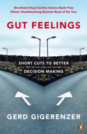 Gut Feelings: Short Cuts to Better Decision Making - Gerd Gigerenzer [KSIĄŻKA]