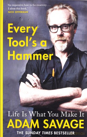 Every Tool's A Hammer: Life Is What You Make It - Adam Savage [KSIĄŻKA]
