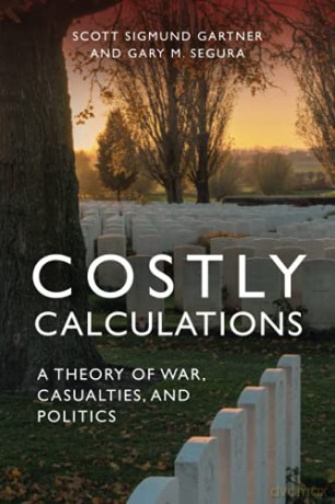 Costly Calculations: A Theory Of War, Casualties, And Politics - Scott Sigmund Gartner [KSIĄŻKA]