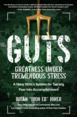 GUTS: Greatness Under Tremendous Stress: A Navy SEAL's System for Turning Fear into Accomplishment BUSINESS BOOKS - Brian "Iron Ed" Hiner [KSIĄŻKA]