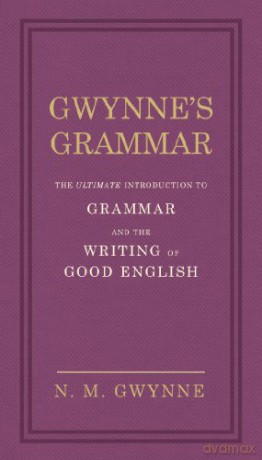 Gwynne's Grammar: The Ultimate Introduction to Grammar and the Writing of Good English. Incorporating also Strunk's Guide to Style. - Nevile Gwynne [KSIĄŻKA]