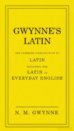 Gwynne's Latin: The Ultimate Introduction to Latin Including the Latin in Everyday English - Nevile Gwynne [KSIĄŻKA]
