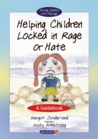 Helping Children Locked In Rage Or Hate: A Guidebook: 1 (Helping Children With Feelings) - Margot Sunderland [KSIĄŻKA]