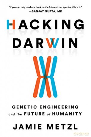 Hacking Darwin: Genetic Engineering and the Future of Humanity - Jamie Metzl [KSIĄŻKA]