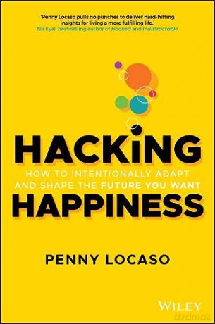Hacking Happiness: How to Intentionally Adapt and Shape the Future You Want - Penny Locaso [KSIĄŻKA]