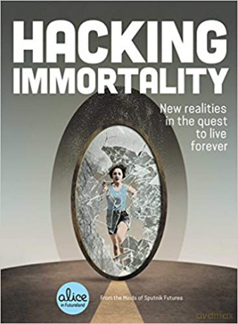 Hacking Immortality: New Realities in the Quest to Live Forever Alice in Futureland [KSIĄŻKA]
