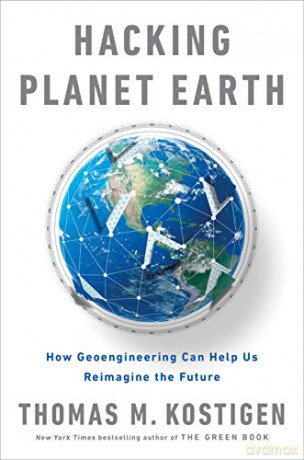 Hacking Planet Earth: How Geoengineering Can Help Us Reimagine the Future - Thomas M. Kostigen [KSIĄŻKA]