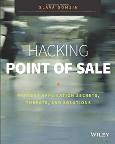 Hacking Point of Sale: Payment Application Secrets, Threats, and Solutions - Slava Gomzin [KSIĄŻKA]