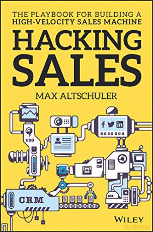 Hacking Sales: The Playbook for Building a High-Velocity Sales Machine - Max Altschuler [KSIĄŻKA]