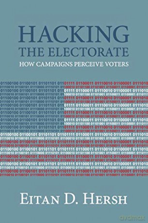 Hacking the Electorate: How Campaigns Perceive Voters - Eitan Hersh [KSIĄŻKA]