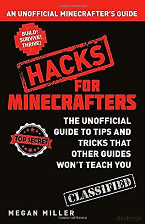 Hacks for Minecrafters: An Unofficial Minecrafters Guide - Megan Miller [KSIĄŻKA]