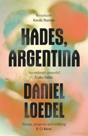 Hades, Argentina: 'An astonishingly powerful novel' Colm Tóibín - Daniel Loedel [KSIĄŻKA]