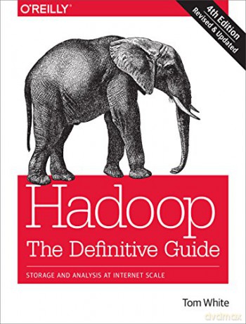 Hadoop: The Definitive Guide: Storage and Analysis at Internet Scale - Tom White [KSIĄŻKA]