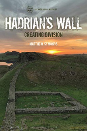 Hadrian's Wall: Creating Division Archaeological Histories - Matthew Symonds [KSIĄŻKA]